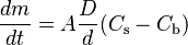 \frac {dm} {dt} = A \frac {D} {d} (C_\mathrm{s}-C_\mathrm{b})