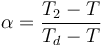 \alpha = \frac{T_2 - T}{T_d - T}