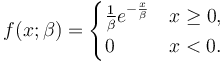 f(x;\beta) = \begin{cases}
\frac{1}{\beta} e^{-\frac{x}{\beta}} & x \ge 0, \\
0 & x < 0.
\end{cases}