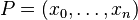 P = (x_0, \ldots, x_n) \,\!