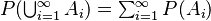 \textstyle P(\bigcup_{i=1}^\infty A_i)=\sum_{i=1}^\infty P(A_i)