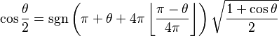  \cos \frac{\theta}{2} = \sgn \left(\pi + \theta + 4 \pi \left\lfloor \frac{\pi - \theta}{4\pi} \right\rfloor \right) \sqrt{\frac{1 + \cos\theta}{2}}