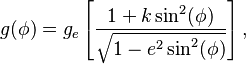 g(\phi)=g_e\left[\frac{1+k\sin^2(\phi)}{\sqrt{1-e^2 \sin^2(\phi)}}\right],\,\!