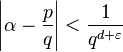 \left|\alpha-\frac{p}{q}\right|<\frac{1}{q^{d+\varepsilon}}