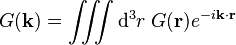 
G(\mathbf{k}) = \iiint \mathrm{d}^3r \; G(\mathbf{r}) e^{-i \mathbf{k} \cdot \mathbf{r}}
