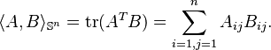 
  \langle A,B\rangle_{\mathbb{S}^n} = {\rm tr}(A^T B) = \sum_{i=1,j=1}^n
  A_{ij}B_{ij}.
