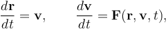 
\frac{d\mathbf r}{dt}=\mathbf v,\qquad\frac{d\mathbf v}{dt}=\mathbf F(\mathbf r,\mathbf v,t), 
