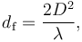 d_{\rm f} = {{2D^2}\over{\lambda}},