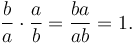 \frac{b}{a} \cdot \frac{a}{b} = \frac{ba}{ab} = 1.