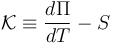 \mathcal K \equiv {d\Pi \over dT} - S