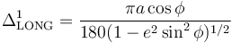 
\Delta^1_{\rm LONG}=
\frac{\pi a\cos\phi}{180(1 - e^2 \sin^2 \phi)^{1/2}}\,
