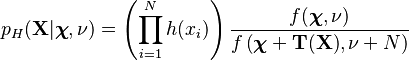 p_H(\mathbf{X}|\boldsymbol{\chi},\nu) = \left( \prod_{i=1}^N h(x_i) \right) \dfrac{f(\boldsymbol{\chi},\nu)}{f\left(\boldsymbol{\chi} + \mathbf{T}(\mathbf{X}), \nu+N \right)}