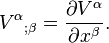  V^\alpha {}_{;\beta} = {\partial V^\alpha \over \partial x^\beta}. 