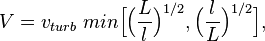  V=v_{turb} \; min \Big[ \Big( {L\over l} \Big)^{1/2}, \Big( {l\over L} \Big)^{1/2} \Big], 