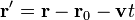 
\mathbf{r}^{\prime} = \mathbf{r} - \mathbf{r}_{0} - \mathbf{v} t
