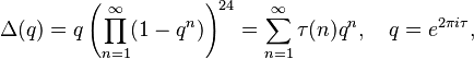  \Delta(q)=q\left(\prod_{n=1}^{\infty}(1-q^n)\right)^{24}=
\sum_{n=1}^{\infty} \tau(n)q^n, \quad q=e^{2\pi i\tau}, 