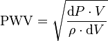 \mathrm{PWV} = \sqrt{\dfrac{\operatorname{d}\!P \cdot V}{\rho \cdot \operatorname{d}\!V}}