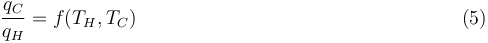 
\frac{q_C}{q_H} = f(T_H,T_C) \,\,\,\,\,\,\,\,\,\,\,\,\,\,\,\,\,\,\,\,\,\,\,\,\,\,\,\,\,\,\,\,\,\,\,\,\,\,\,\,\,\,\,\,\,\,\,\,\,\,\,\,\,\,\,\,\,\,\,\,\,\,\,\,\,\,\,\,\,\,\,\,\,\,\,\,\,\,\,\,\,\,\,\,\,\,\,\,\,\,\,\,\,\,\,\,\,\,(5)