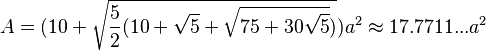 A=(10+\sqrt{\frac{5}{2}(10+\sqrt{5}+\sqrt{75+30\sqrt{5}})})a^2\approx17.7711...a^2