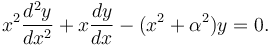 x^2 \frac{d^2 y}{dx^2} + x \frac{dy}{dx} - (x^2 + \alpha^2)y = 0.