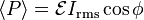  \langle P \rangle =\mathcal{E}I_\mathrm{rms}\cos\phi\,\!