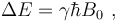 \Delta{E} = \gamma \hbar B_0 \ ,