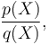 \frac{p(X)}{q(X)},