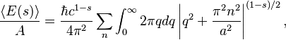 \frac{\langle E(s) \rangle}{A} = 
\frac{\hbar c^{1-s}}{4\pi^2} \sum_n \int_0^\infty 2\pi qdq
\left \vert q^2 + \frac{\pi^2 n^2}{a^2} \right\vert^{(1-s)/2},