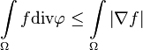 \int\limits_\Omega f\text{div}\mathbf\varphi \leq \int\limits_\Omega\left|\nabla f\right| 