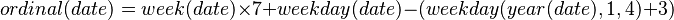 ordinal(date) = week(date) \times 7 + weekday(date) - (weekday(year(date), 1, 4) + 3)