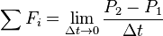 \sum F_i  = \lim_{\Delta t \to 0} \frac{P_2-P_1}{\Delta t}