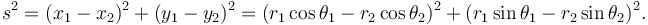 s^2 = (x_1 - x_2)^2 + (y_1-y_2)^2 = (r_1 \cos \theta_1 -r_2 \cos \theta_2 )^2 + (r_1 \sin \theta_1 -r_2 \sin \theta_2)^2.\, 