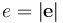 e= \left | \mathbf{e} \right |