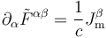 \partial_\alpha {\tilde F^{\alpha\beta}} = \frac{1}{c} J^\beta_{\mathrm m}