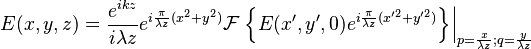 E(x,y,z) = \frac{e^{i k z}}{i \lambda z} e^{i \frac{\pi}{\lambda z}(x^2 + y^2)} \mathcal{F}
\left. \left\{ E(x',y',0) e^{i \frac{\pi}{\lambda z} (x'^2 + y'^2)} \right\} \right|_{p = \frac{x}{\lambda z}; q = \frac{y}{\lambda z}}
