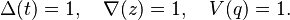 \Delta(t) = 1,\quad \nabla(z) = 1,\quad V(q) = 1.