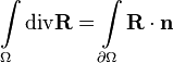  \int\limits_\Omega \text{div}\mathbf R = \int\limits_{\partial\Omega}\mathbf R\cdot \mathbf n 