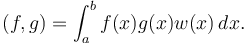  (f,g)=\int_a^b f(x) g(x) w(x) \, dx. 