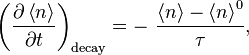 {\left(\frac{\partial \left \langle n\right \rangle}{\partial t}\right)}_\text{decay}=-\text{ }\frac{\left \langle n\right \rangle-{\left \langle n\right \rangle}^{0}}{\tau },