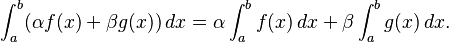  \int_{a}^{b}( \alpha f(x) + \beta g(x))\,dx = \alpha \int_{a}^{b}f(x)\,dx + \beta \int_{a}^{b}g(x)\,dx. 