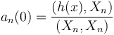  a_n(0) = \frac{(h(x),X_n)}{(X_n,X_n)}  