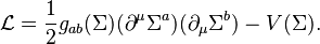 \mathcal{L}={1\over 2}g_{ab}(\Sigma) (\partial^\mu \Sigma^a) (\partial_\mu \Sigma^b) - V(\Sigma).