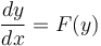 \frac{dy}{dx} = F(y)\,\!