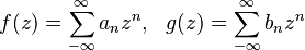  f(z)= \sum_{-\infty}^\infty a_n z^n,\,\,\,\, g(z)=\sum_{-\infty}^\infty b_n z^n