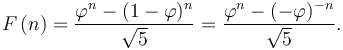 F\left(n\right)

= {{\varphi^n-(1-\varphi)^n} \over {\sqrt 5}}

= {{\varphi^n-(-\varphi)^{-n}} \over {\sqrt 5}}.