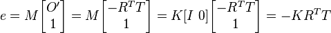 
e=M \begin{bmatrix} O' \\ 1 \end{bmatrix}
=M\begin{bmatrix} -R^T T \\ 1 \end{bmatrix} = K[I~ 0]\begin{bmatrix} -R^T T \\ 1 \end{bmatrix} = -KR^T T
