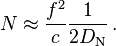 N \approx \frac {f^2} c \frac 1 { 2 D_\mathrm N }\,.