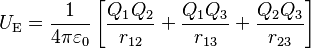 U_\mathrm{E} = \frac{1}{4\pi\varepsilon_0} \left[ \frac{Q_1 Q_2}{r_{12}} + \frac{Q_1 Q_3}{r_{13}} + \frac{Q_2 Q_3}{r_{23}} \right]