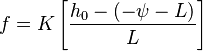 f=K\left[{h_0-(-\psi -L)\over L}\right]