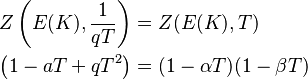 \begin{align}
  Z \left(E(K), \frac{1}{qT} \right) &= Z(E(K), T)\\
         \left(1 - aT + qT^2 \right) &= (1 - \alpha T)(1 - \beta T)
\end{align}